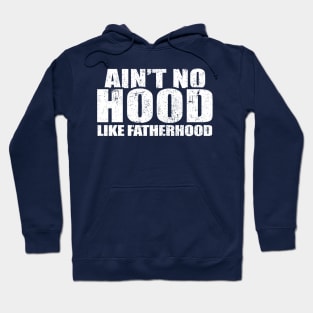 Ain't No Hood Like Fatherhood Funny Father's Day Gift Hoodie